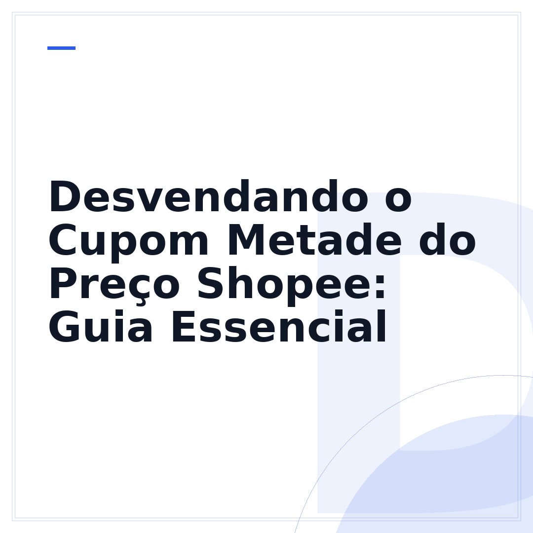 Desvendando o Cupom Metade do Preço Shopee: Guia Essencial