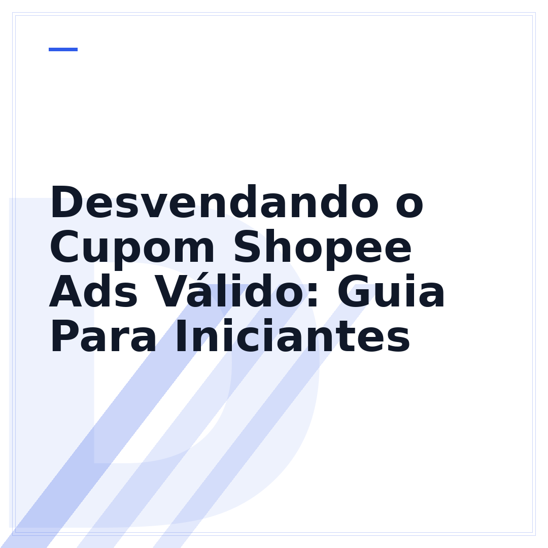 Desvendando o Cupom Shopee Ads Válido: Guia Para Iniciantes