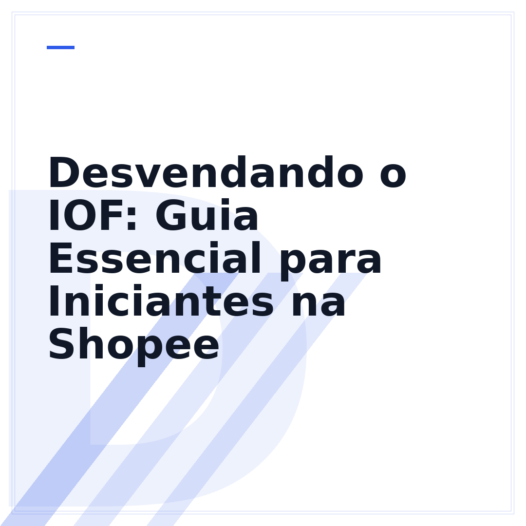 Desvendando o IOF: Guia Essencial para Iniciantes na Shopee