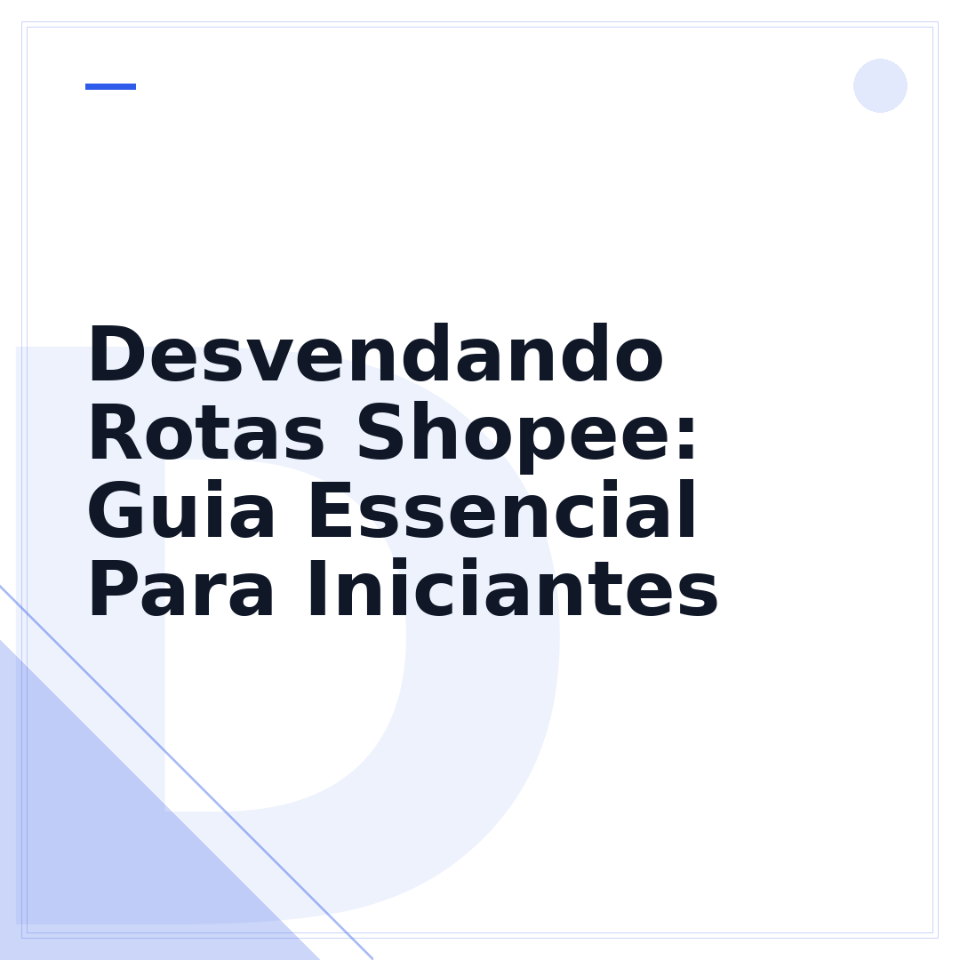 Desvendando Rotas Shopee: Guia Essencial Para Iniciantes