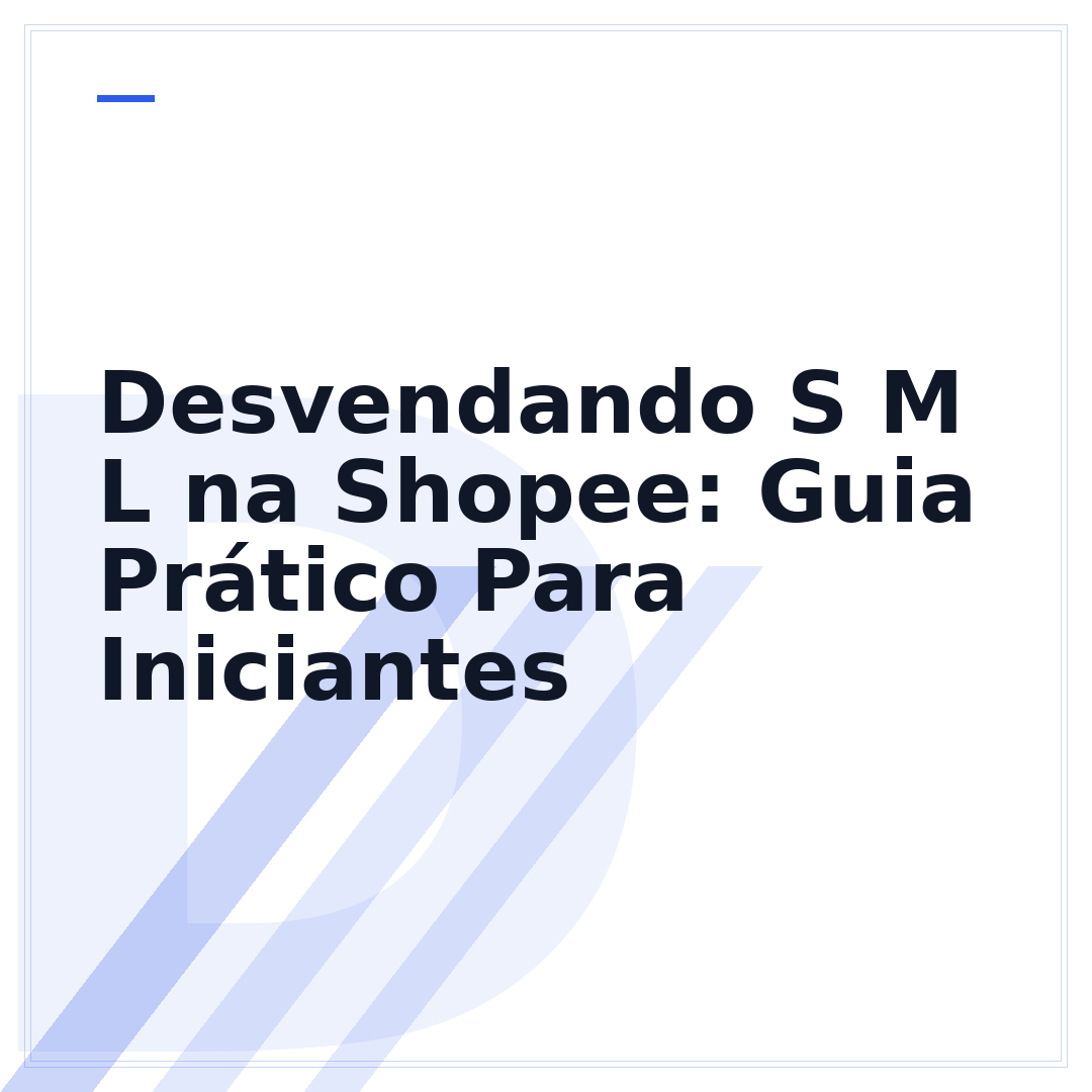 Desvendando S M L na Shopee: Guia Prático Para Iniciantes