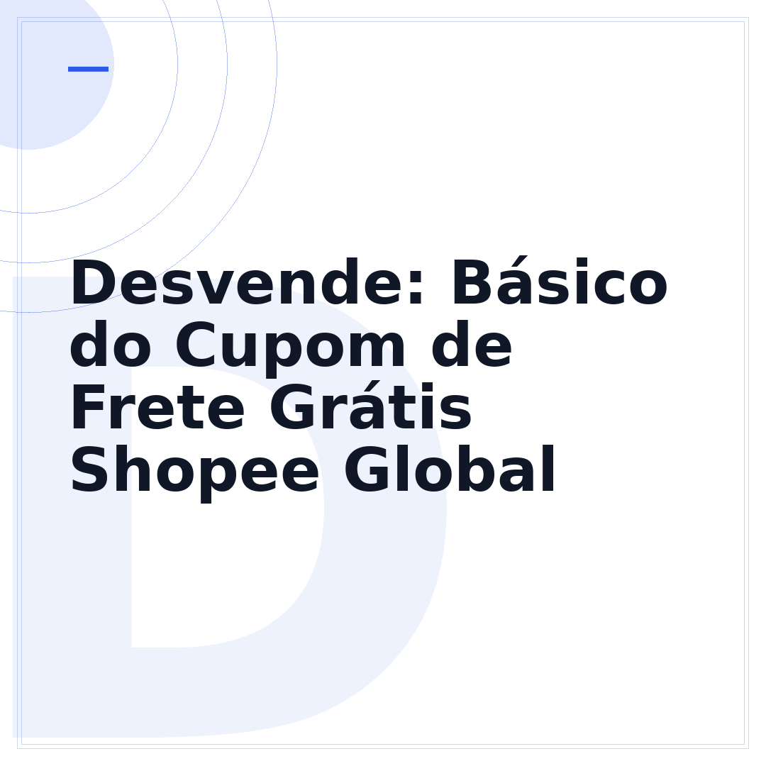 Desvende: Básico do Cupom de Frete Grátis Shopee Global
