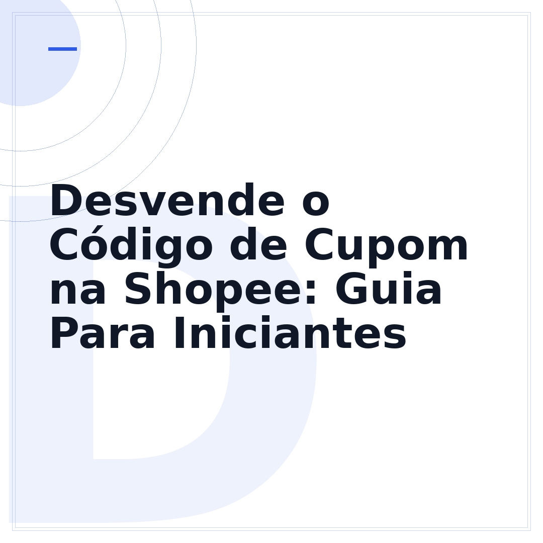 Desvende o Código de Cupom na Shopee: Guia Para Iniciantes