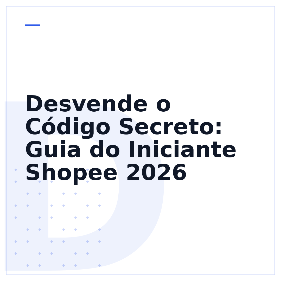 Desvende o Código Secreto: Guia do Iniciante Shopee 2026