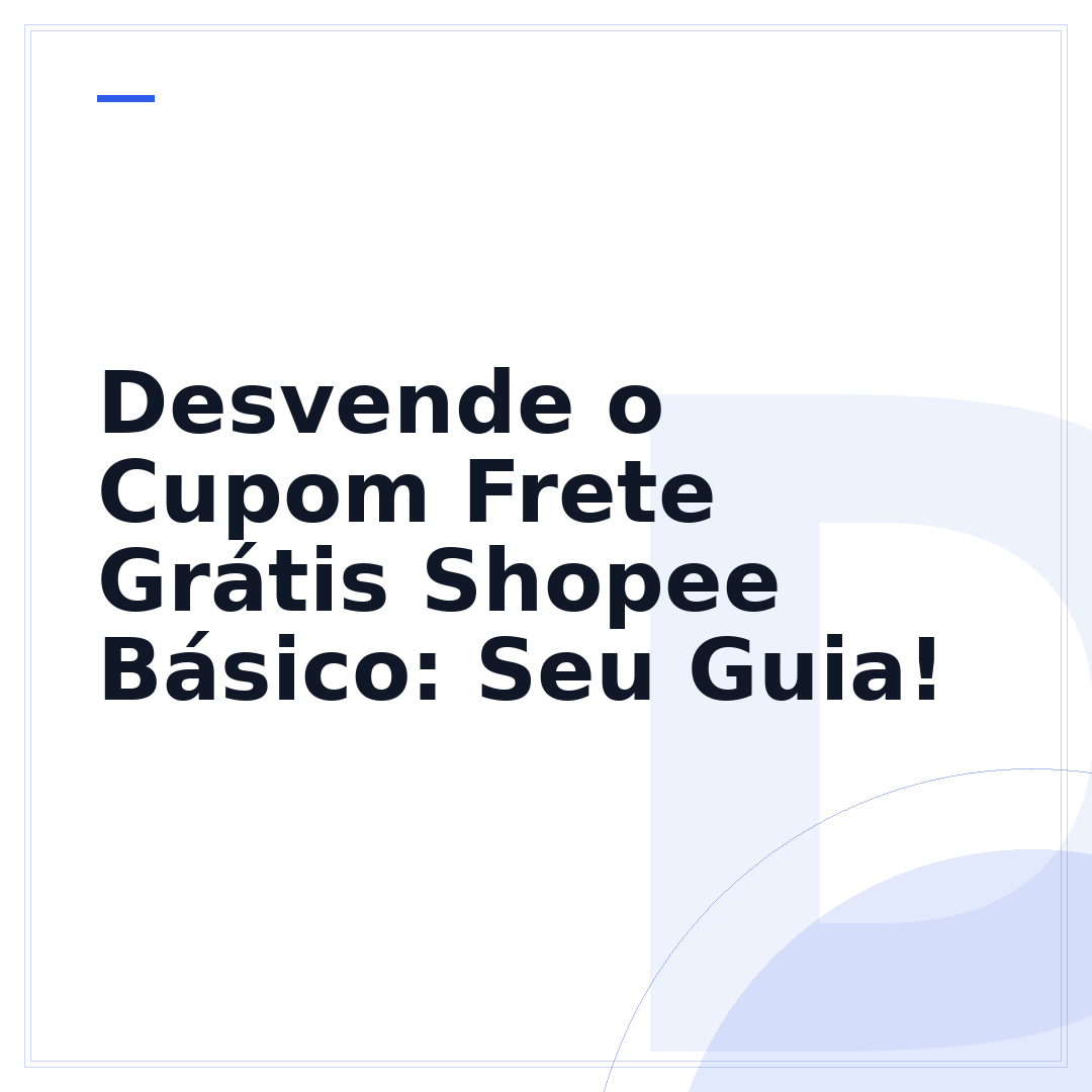 Desvende o Cupom Frete Grátis Shopee Básico: Seu Guia!