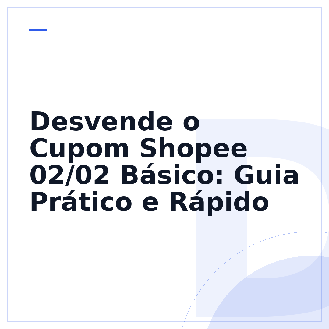 Desvende o Cupom Shopee 02/02 Básico: Guia Prático e Rápido
