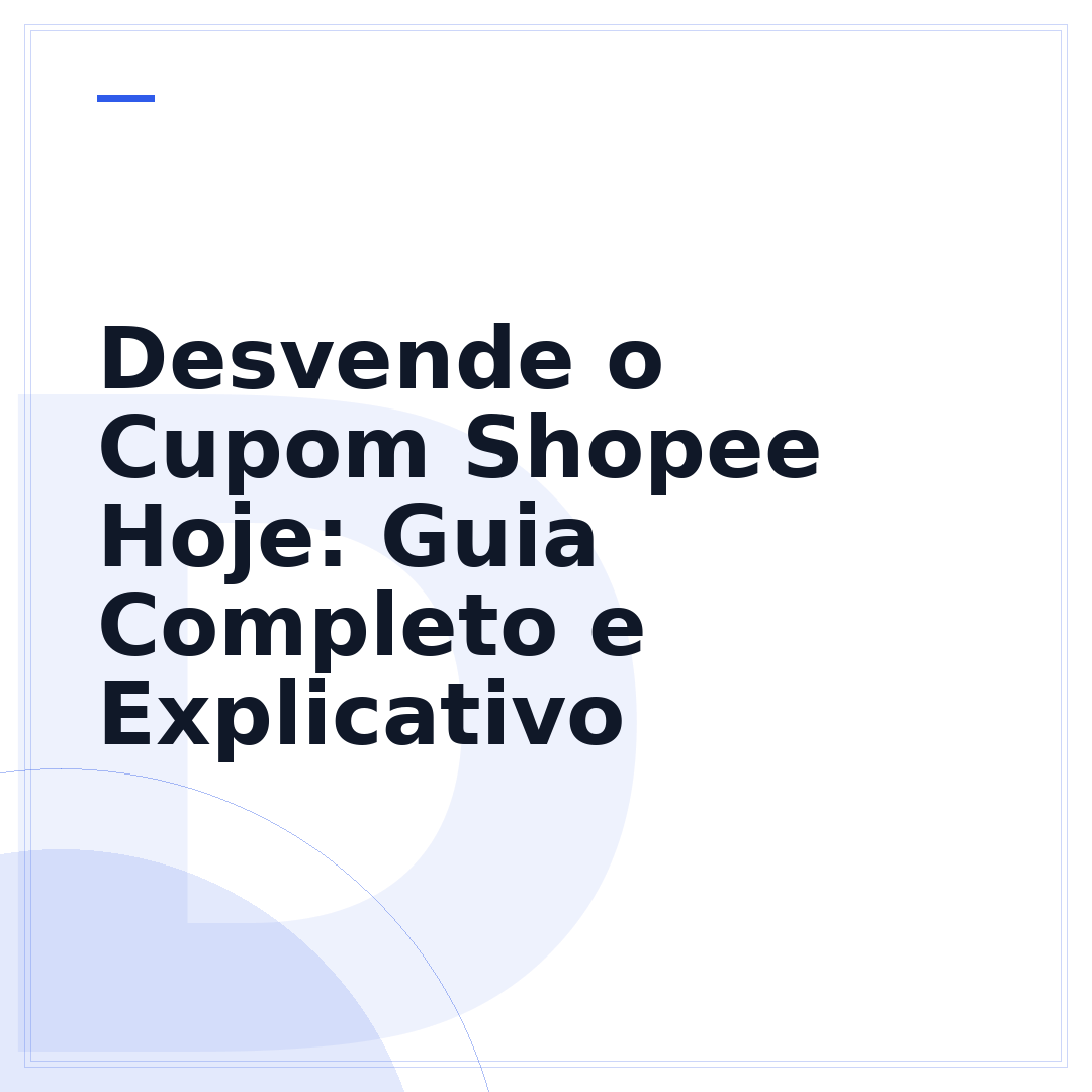 Desvende o Cupom Shopee Hoje: Guia Completo e Explicativo
