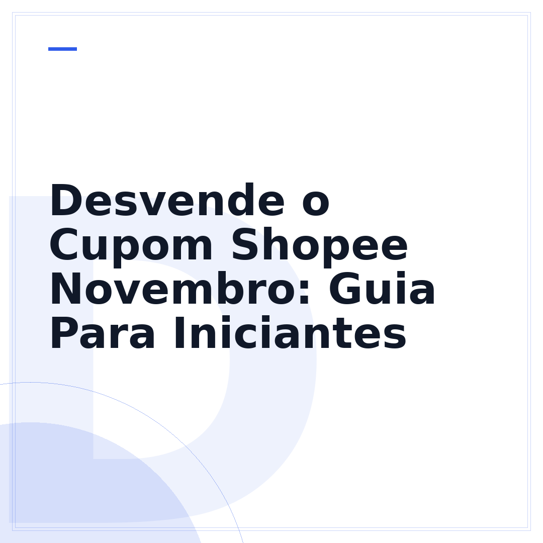 Desvende o Cupom Shopee Novembro: Guia Para Iniciantes