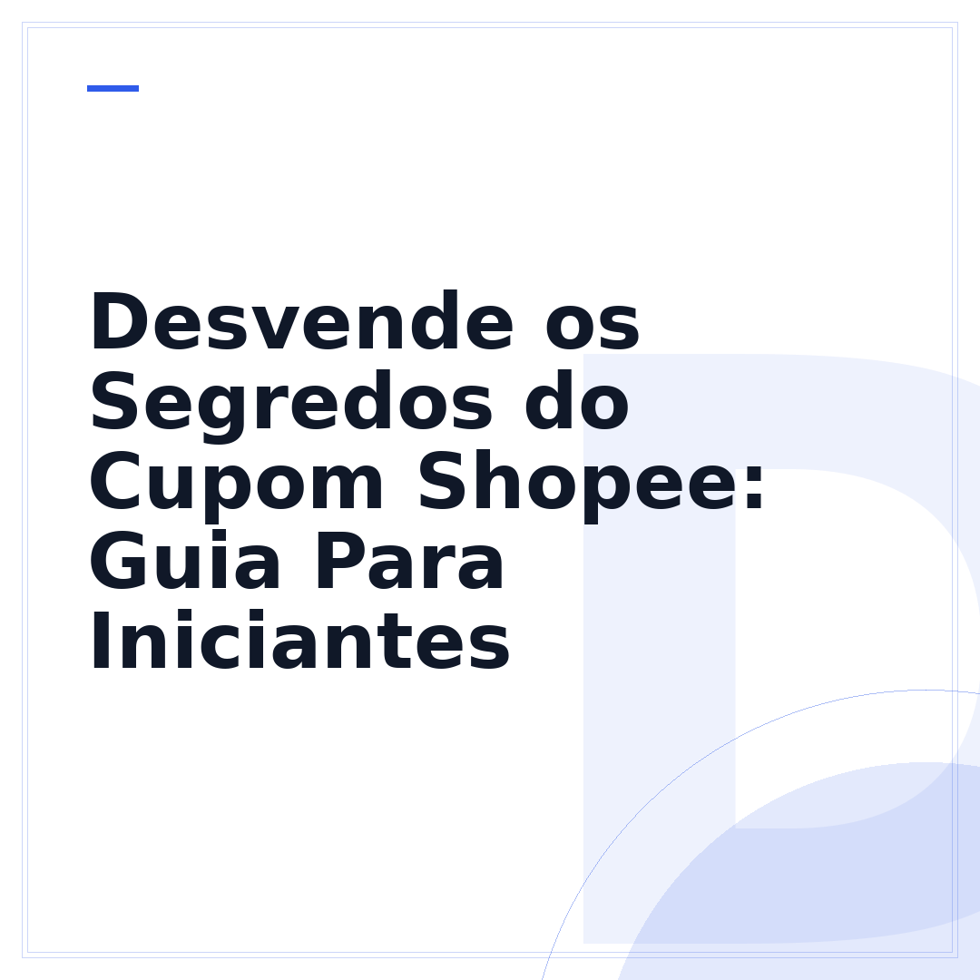 Desvende os Segredos do Cupom Shopee: Guia Para Iniciantes