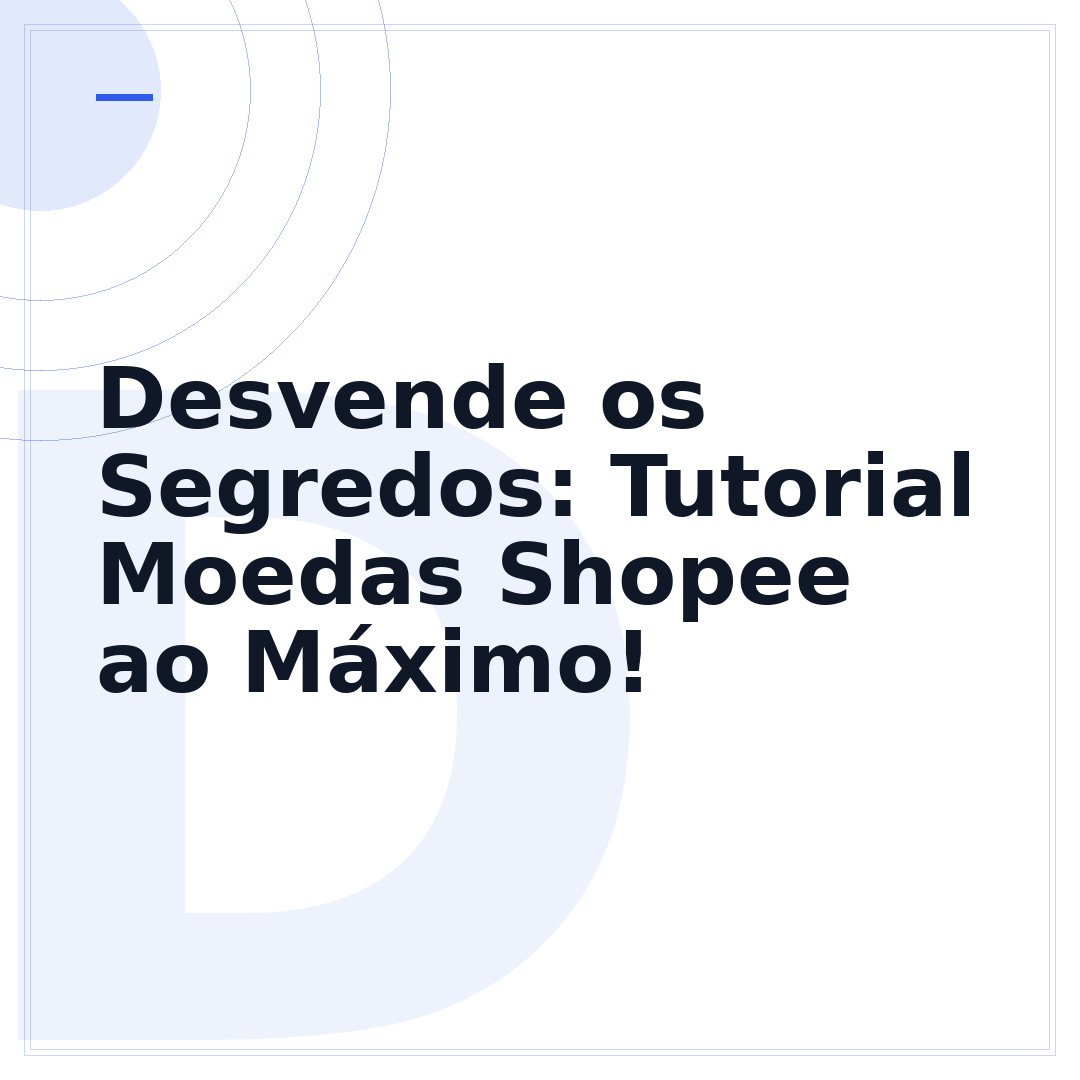 Desvende os Segredos: Tutorial Moedas Shopee ao Máximo!