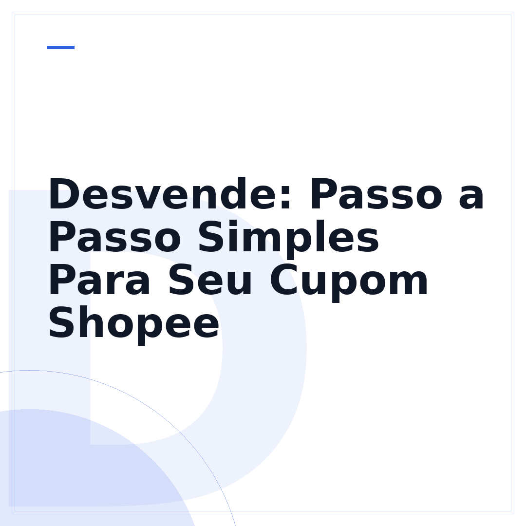 Desvende: Passo a Passo Simples Para Seu Cupom Shopee
