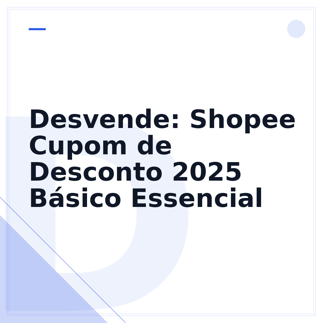 Desvende: Shopee Cupom de Desconto 2025 Básico Essencial