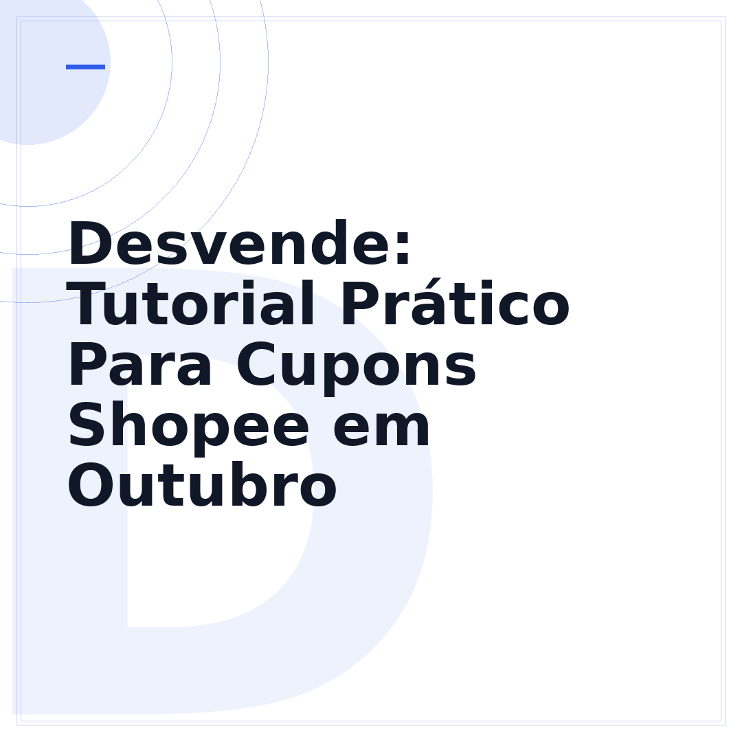 Desvende: Tutorial Prático Para Cupons Shopee em Outubro
