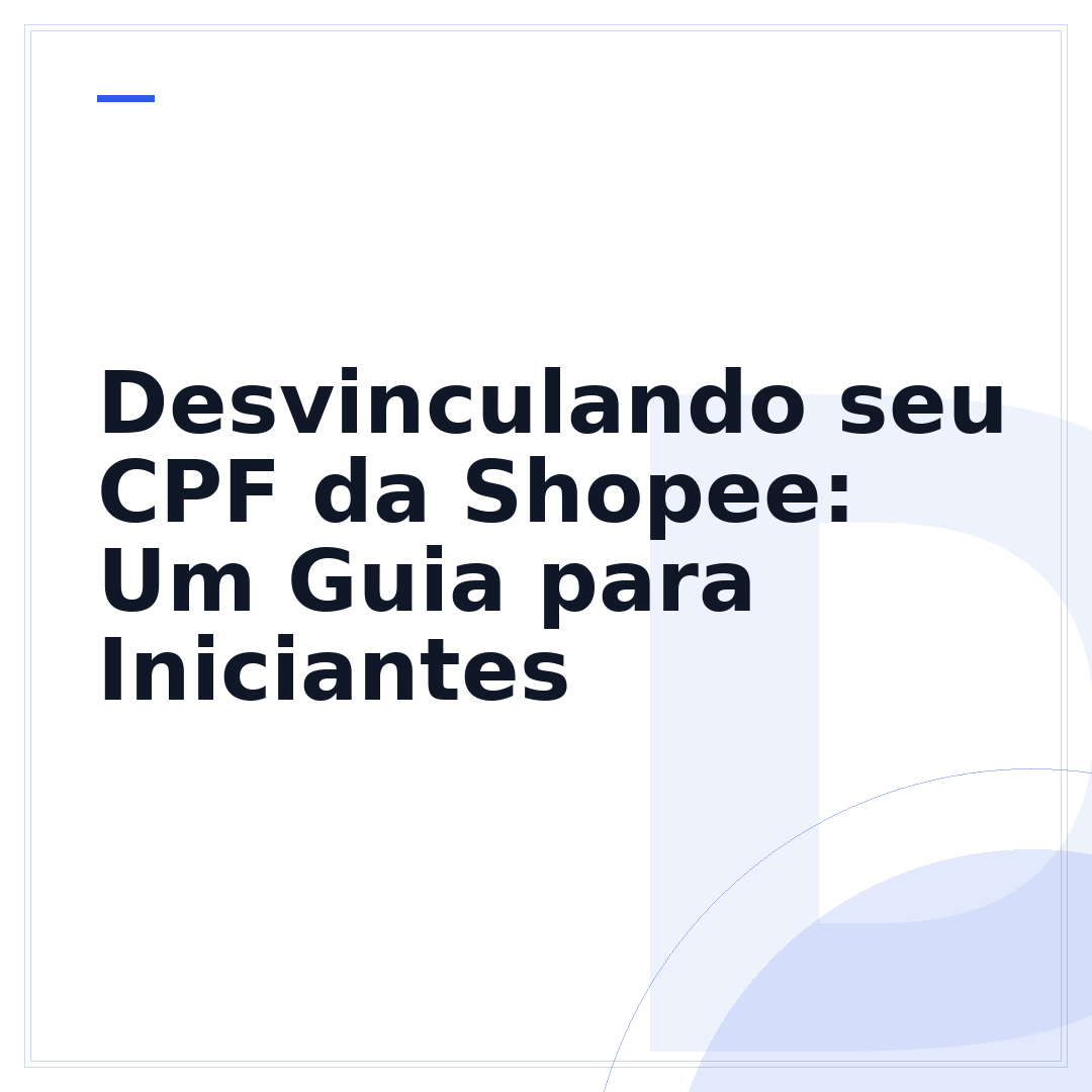 Desvinculando seu CPF da Shopee: Um Guia para Iniciantes
