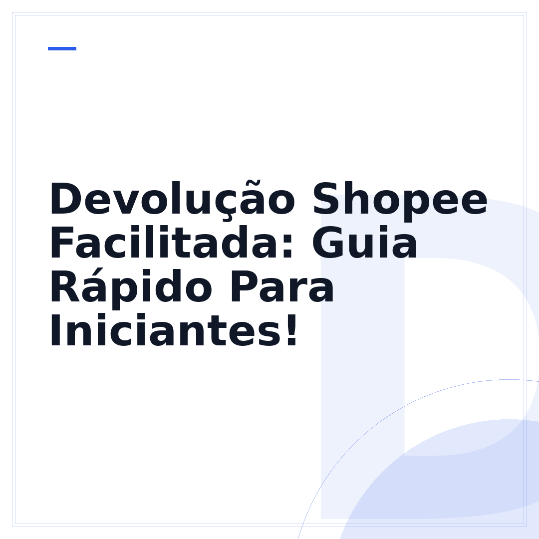 Devolução Shopee Facilitada: Guia Rápido Para Iniciantes!