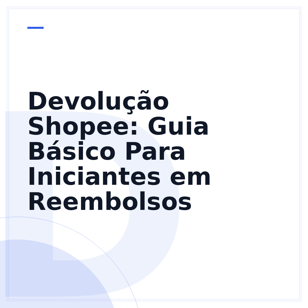 Devolução Shopee: Guia Básico Para Iniciantes em Reembolsos