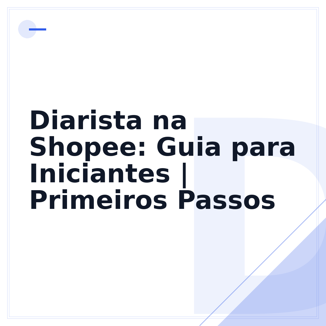 Diarista na Shopee: Guia para Iniciantes | Primeiros Passos