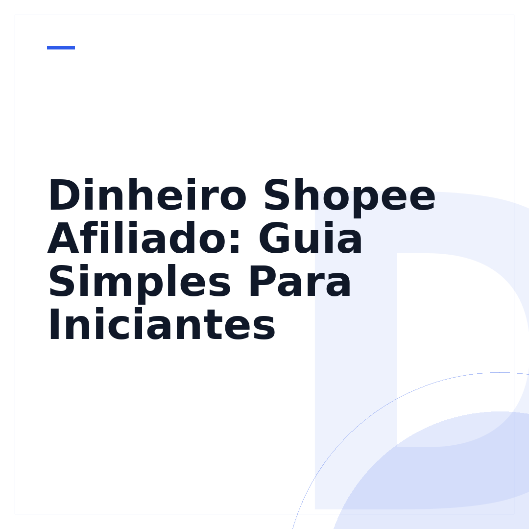Dinheiro Shopee Afiliado: Guia Simples Para Iniciantes