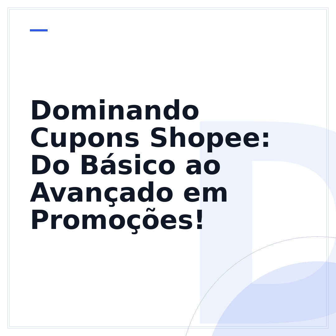 Dominando Cupons Shopee: Do Básico ao Avançado em Promoções!