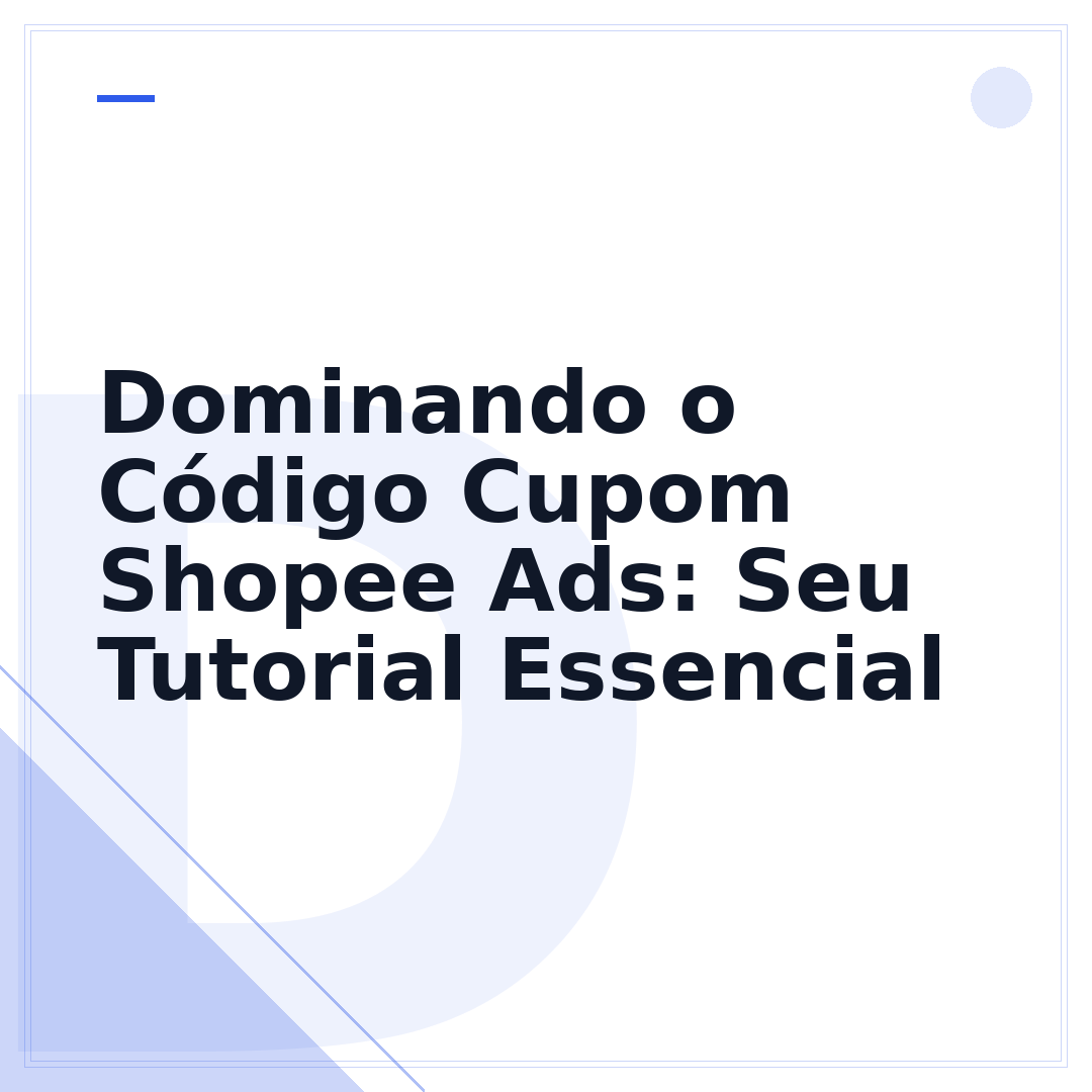 Dominando o Código Cupom Shopee Ads: Seu Tutorial Essencial