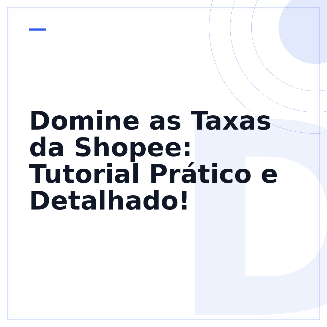 Domine as Taxas da Shopee: Tutorial Prático e Detalhado!
