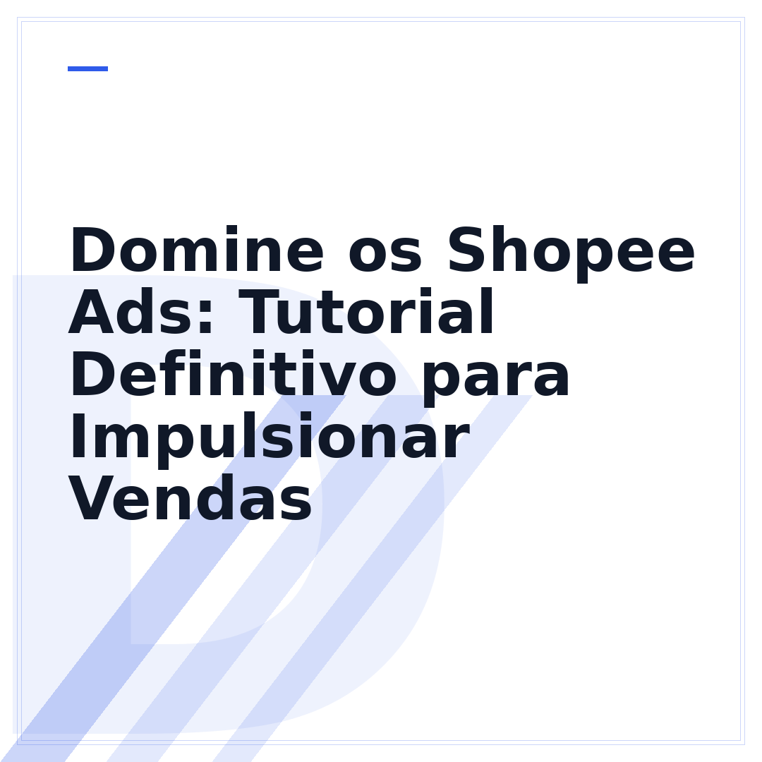 Domine os Shopee Ads: Tutorial Definitivo para Impulsionar Vendas