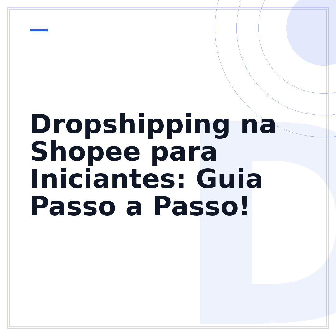 Dropshipping na Shopee para Iniciantes: Guia Passo a Passo!