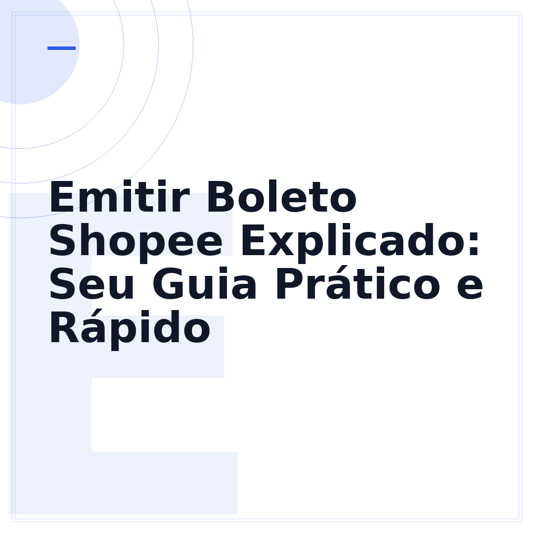 Emitir Boleto Shopee Explicado: Seu Guia Prático e Rápido