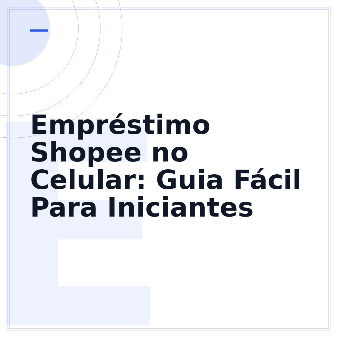 Empréstimo Shopee no Celular: Guia Fácil Para Iniciantes