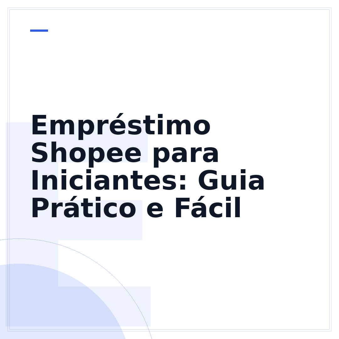 Empréstimo Shopee para Iniciantes: Guia Prático e Fácil