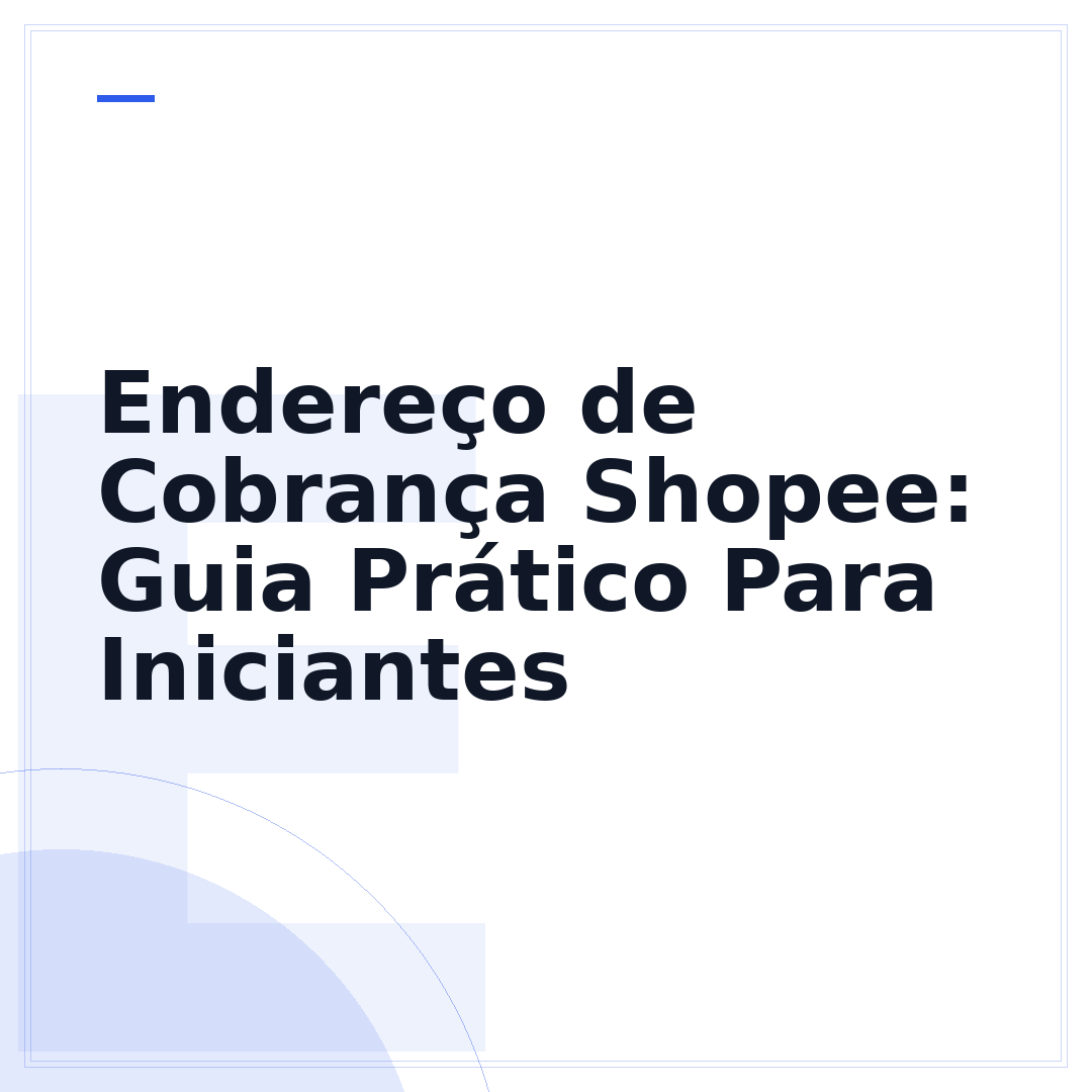 Endereço de Cobrança Shopee: Guia Prático Para Iniciantes