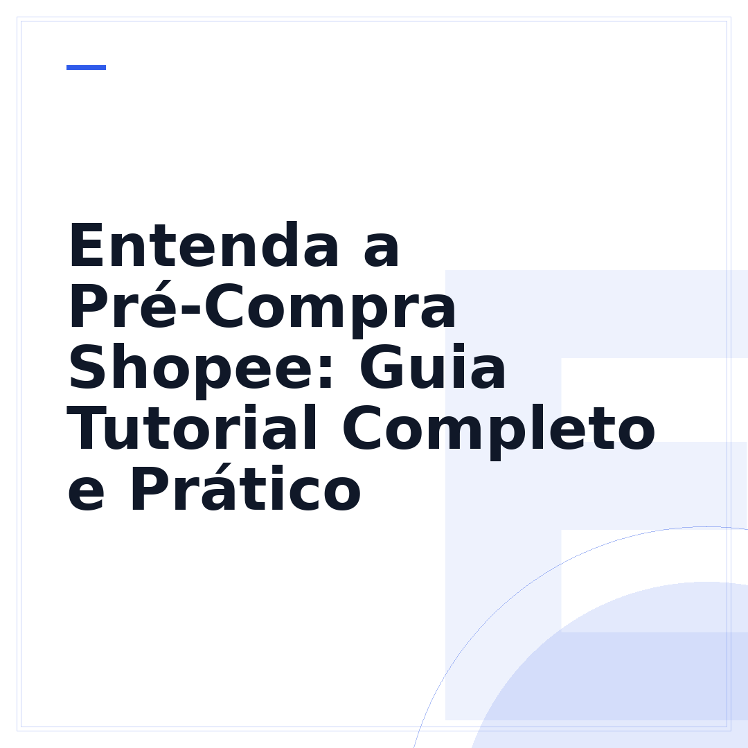 Entenda a Pré-Compra Shopee: Guia Tutorial Completo e Prático