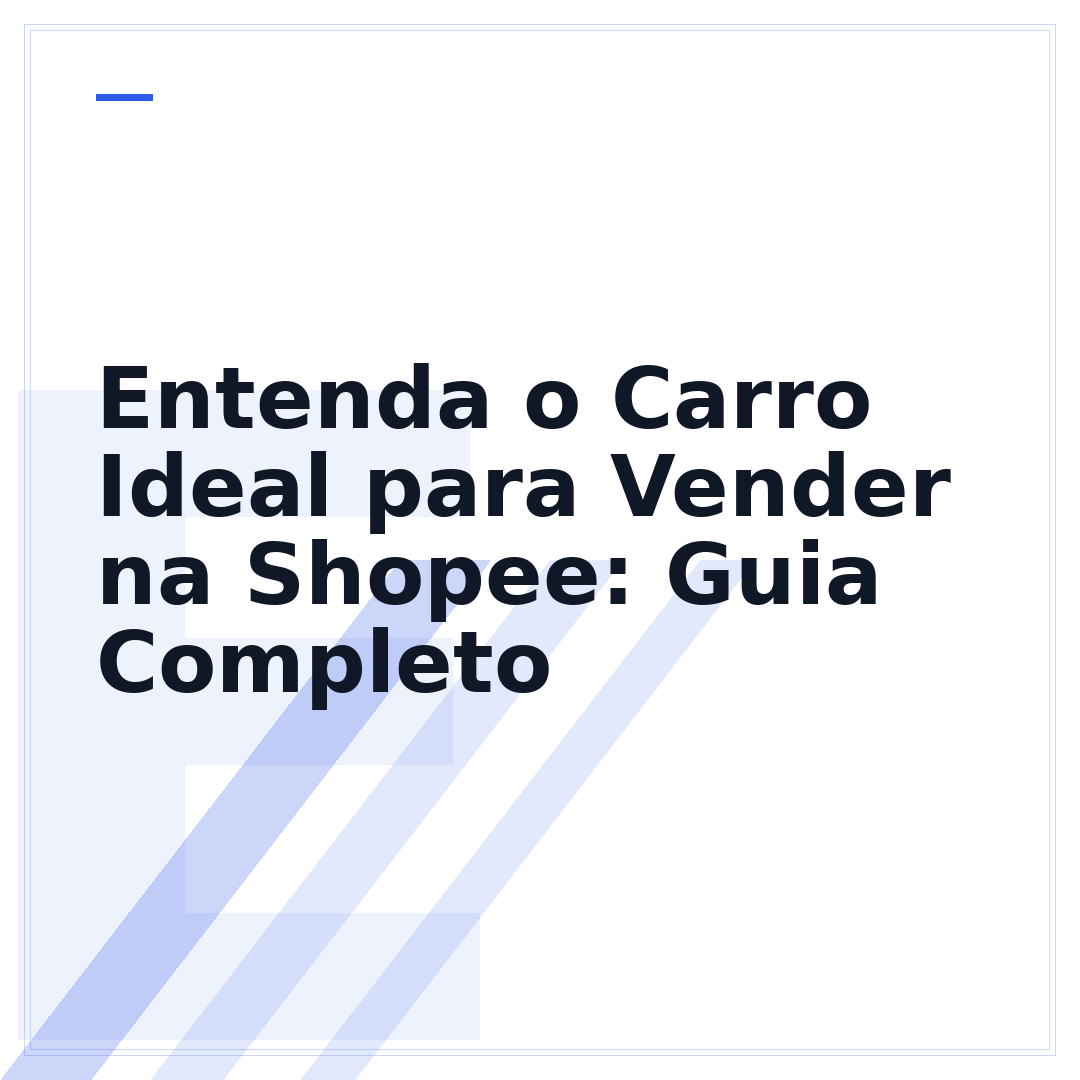 Entenda o Carro Ideal para Vender na Shopee: Guia Completo