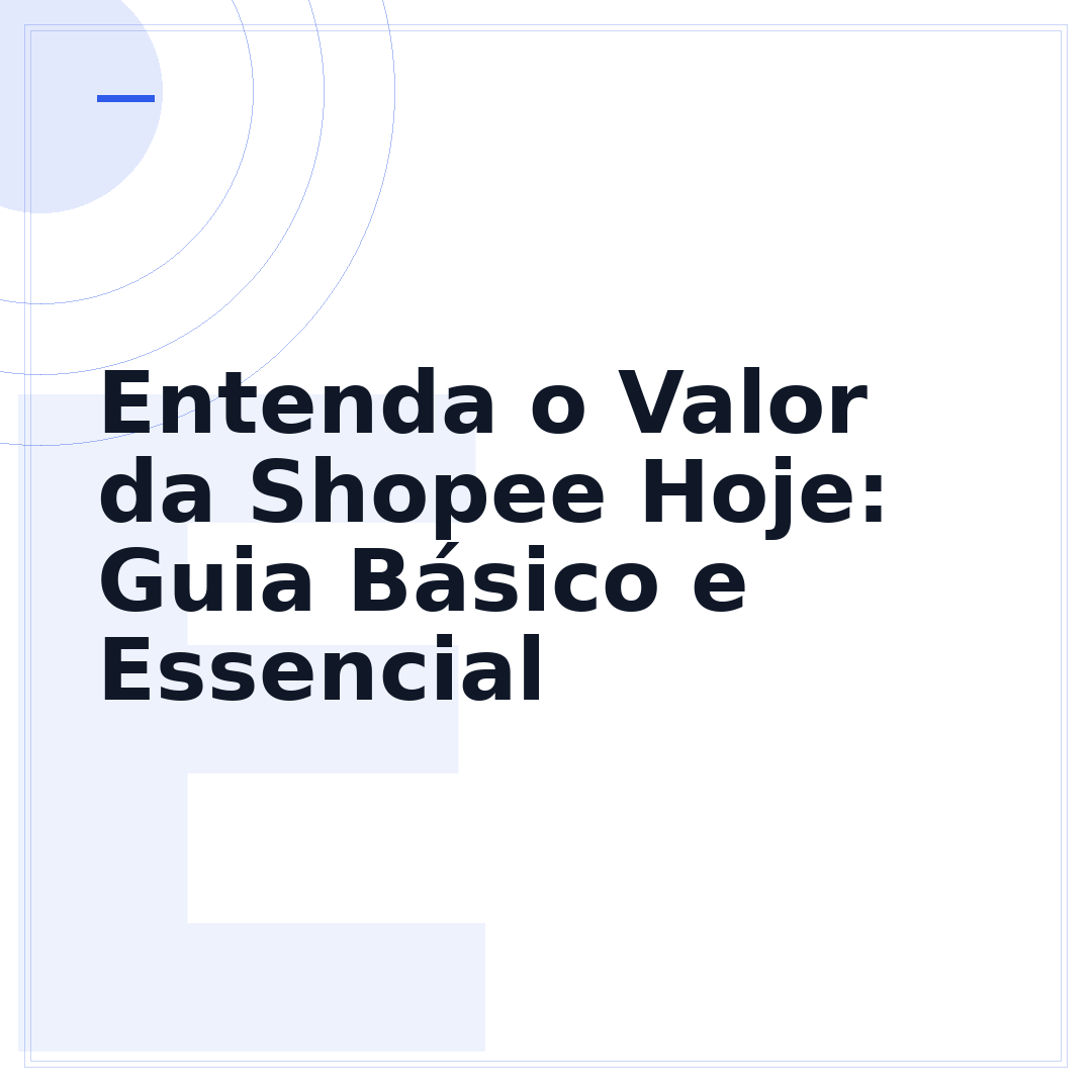 Entenda o Valor da Shopee Hoje: Guia Básico e Essencial