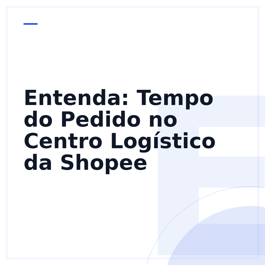 Entenda: Tempo do Pedido no Centro Logístico da Shopee