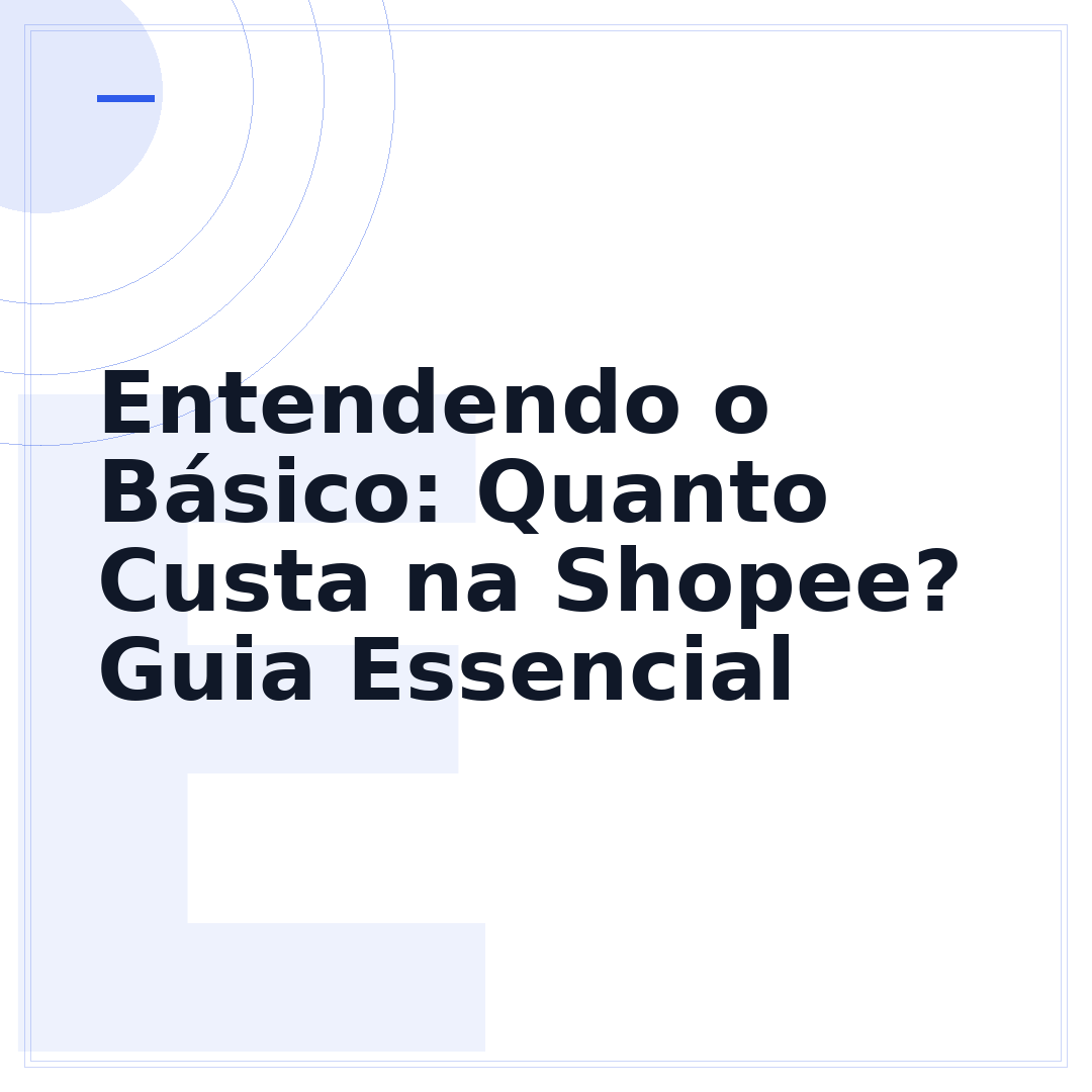 Entendendo o Básico: Quanto Custa na Shopee? Guia Essencial