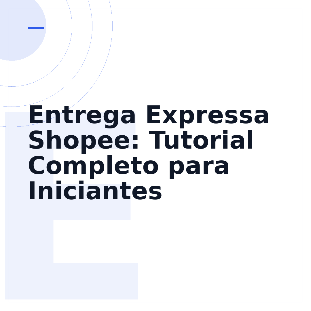 Entrega Expressa Shopee: Tutorial Completo para Iniciantes