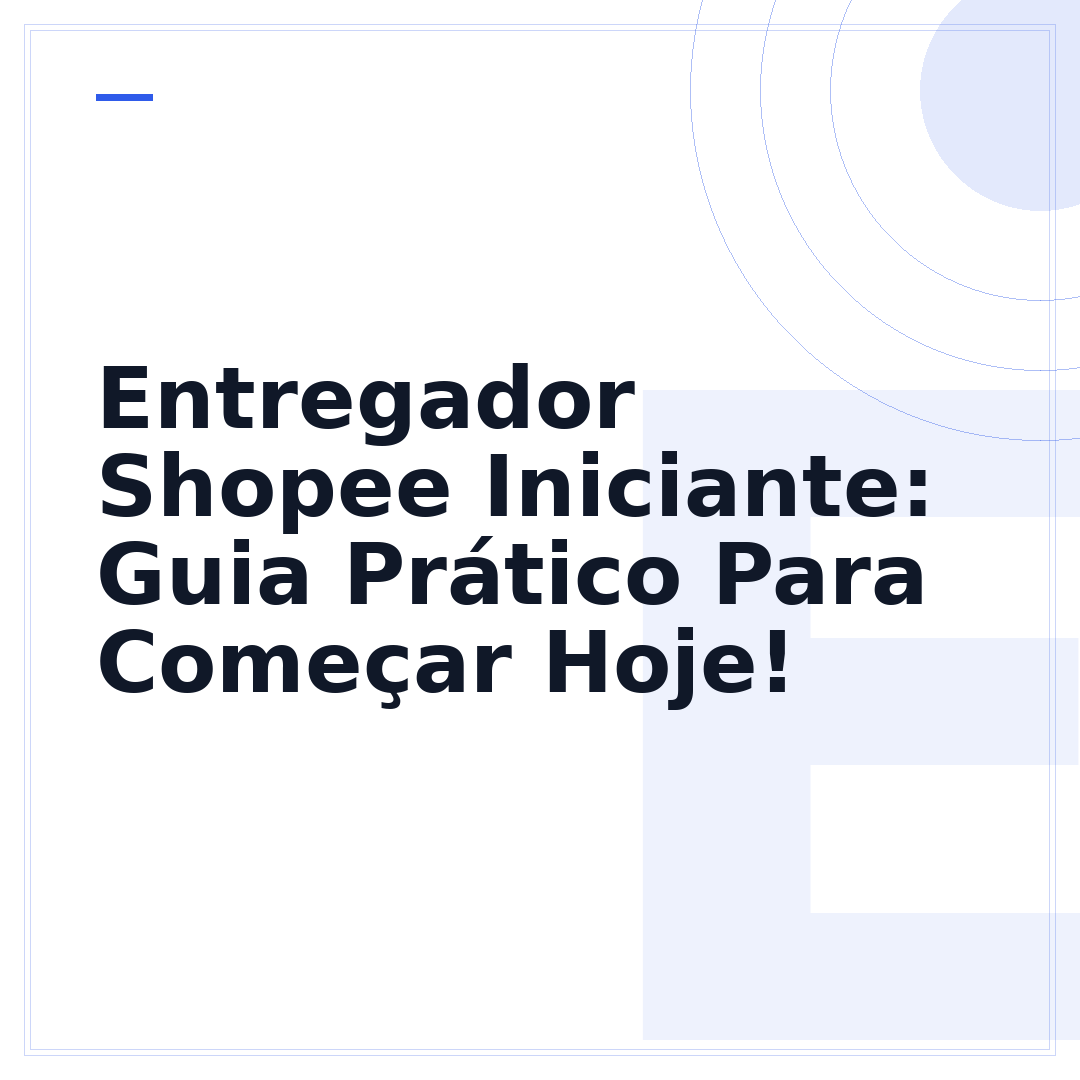 Entregador Shopee Iniciante: Guia Prático Para Começar Hoje!