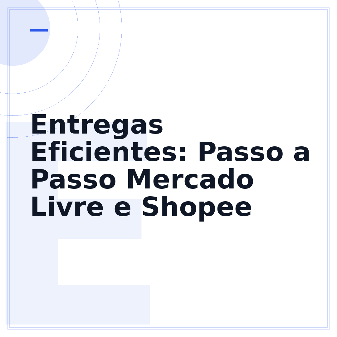 Entregas Eficientes: Passo a Passo Mercado Livre e Shopee