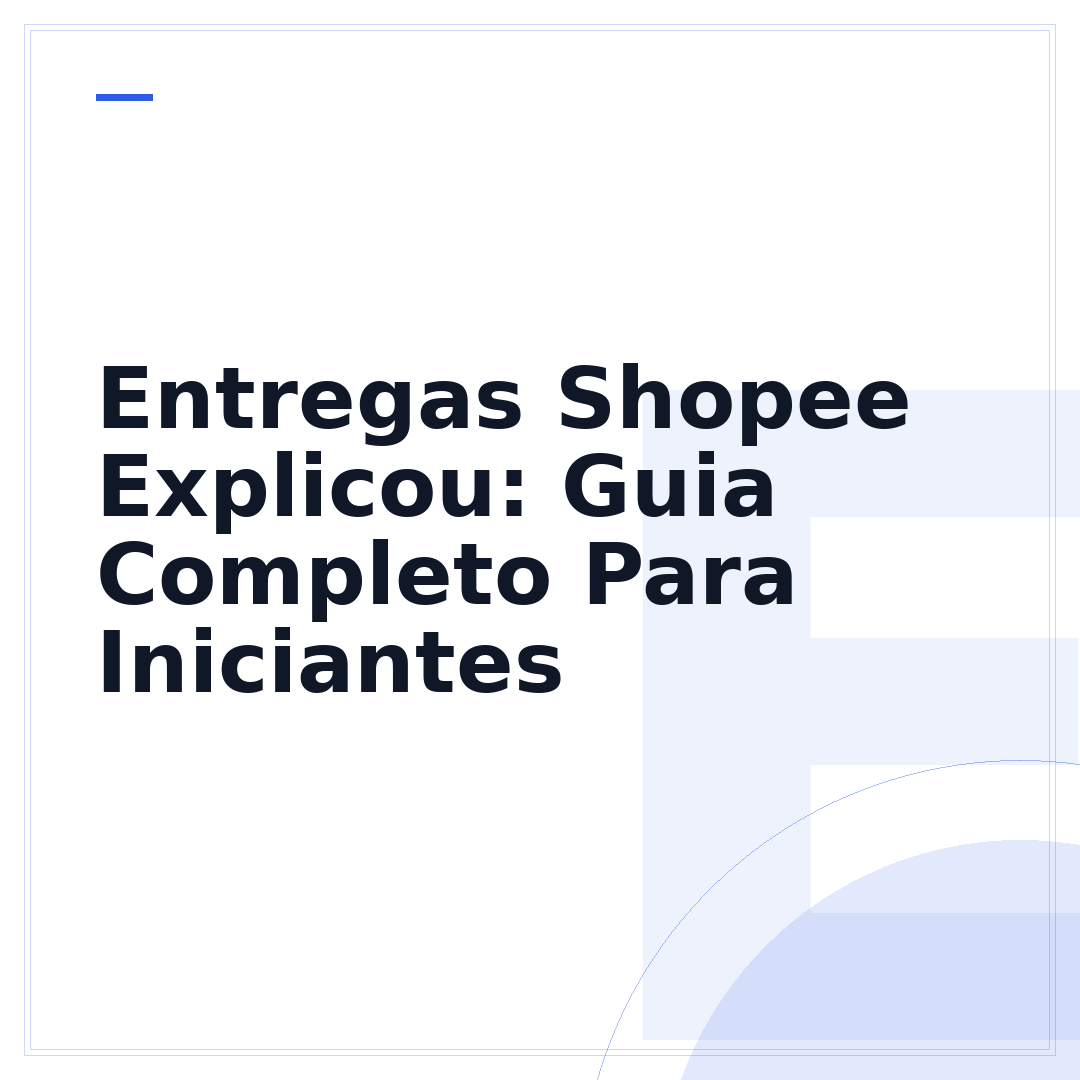 Entregas Shopee Explicou: Guia Completo Para Iniciantes
