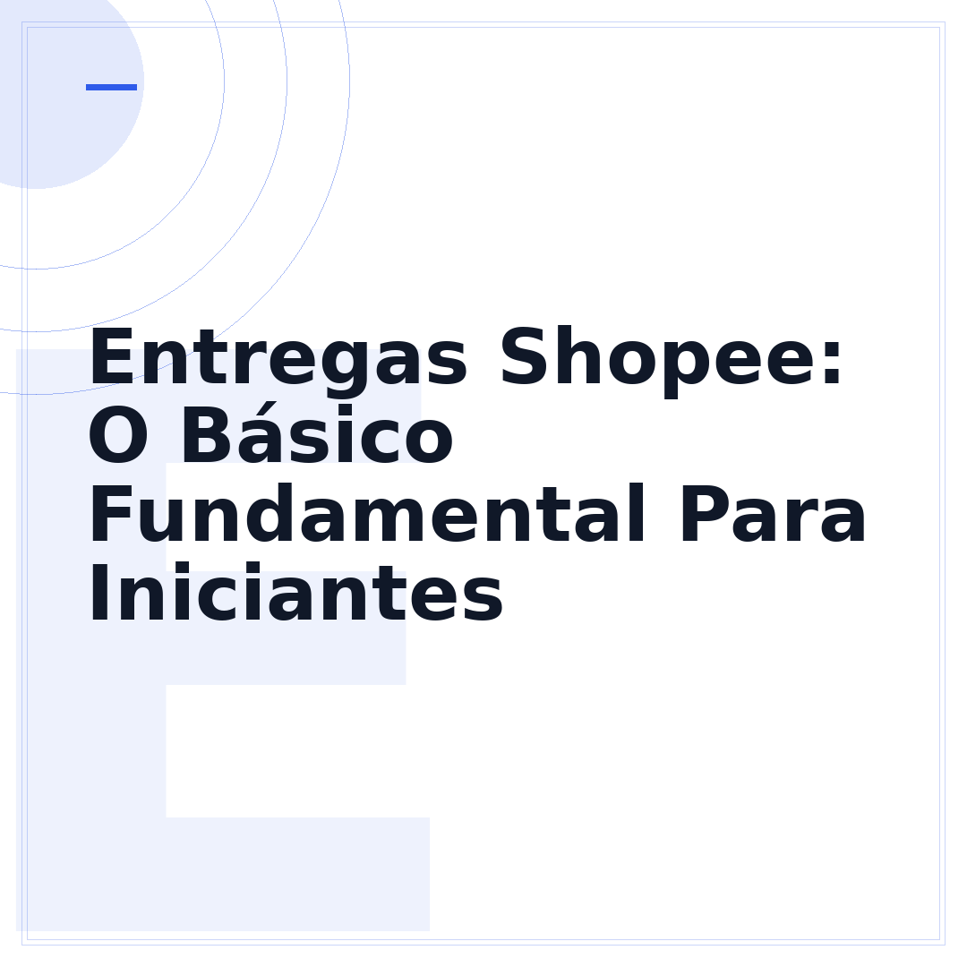 Entregas Shopee: O Básico Fundamental Para Iniciantes