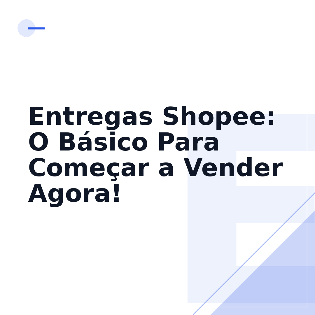 Entregas Shopee: O Básico Para Começar a Vender Agora!