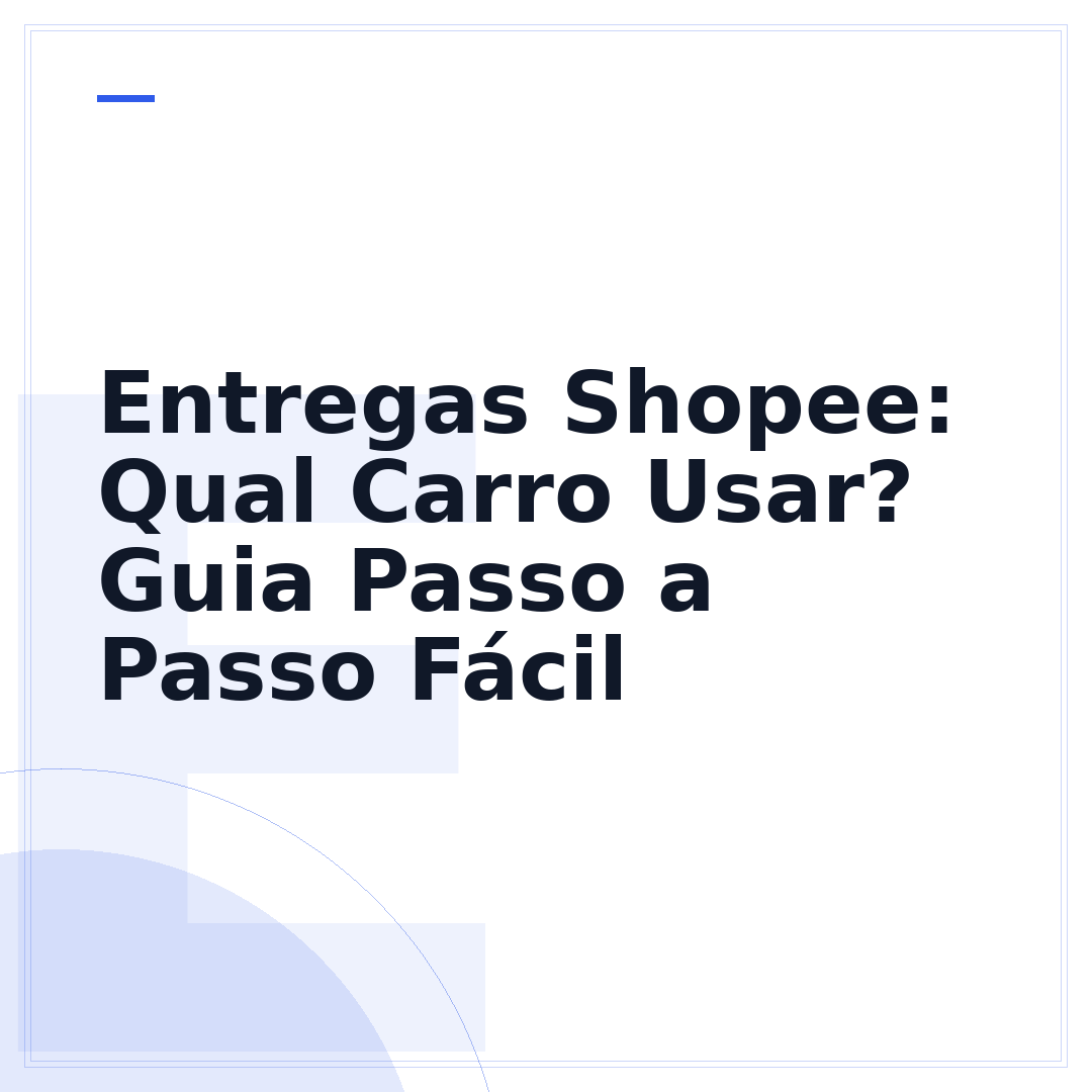 Entregas Shopee: Qual Carro Usar? Guia Passo a Passo Fácil