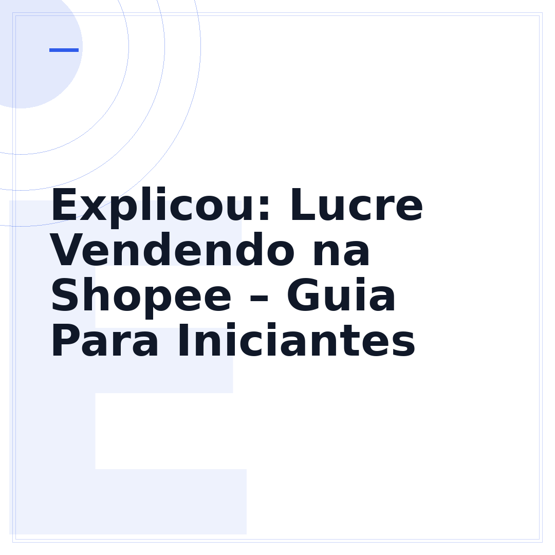 Explicou: Lucre Vendendo na Shopee – Guia Para Iniciantes