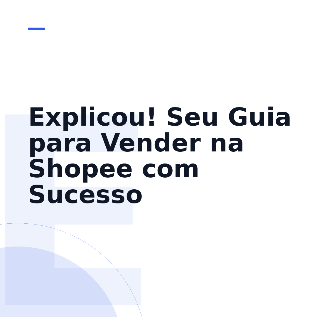 Explicou! Seu Guia para Vender na Shopee com Sucesso