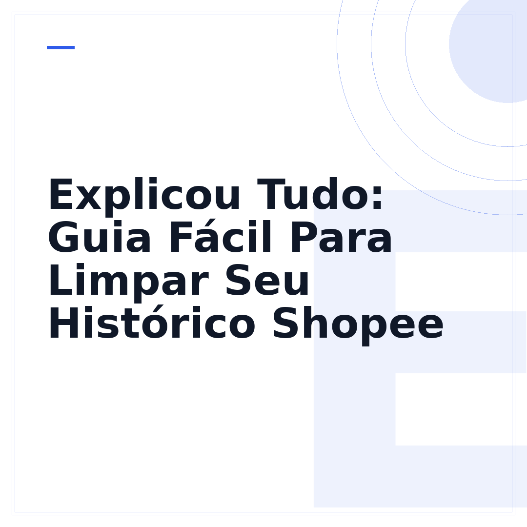 Explicou Tudo: Guia Fácil Para Limpar Seu Histórico Shopee