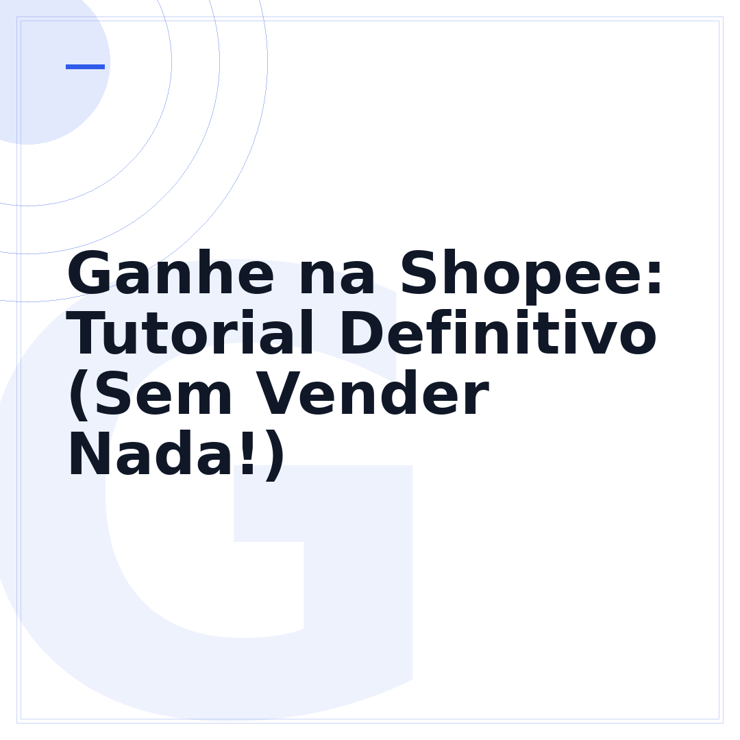 Ganhe na Shopee: Tutorial Definitivo (Sem Vender Nada!)
