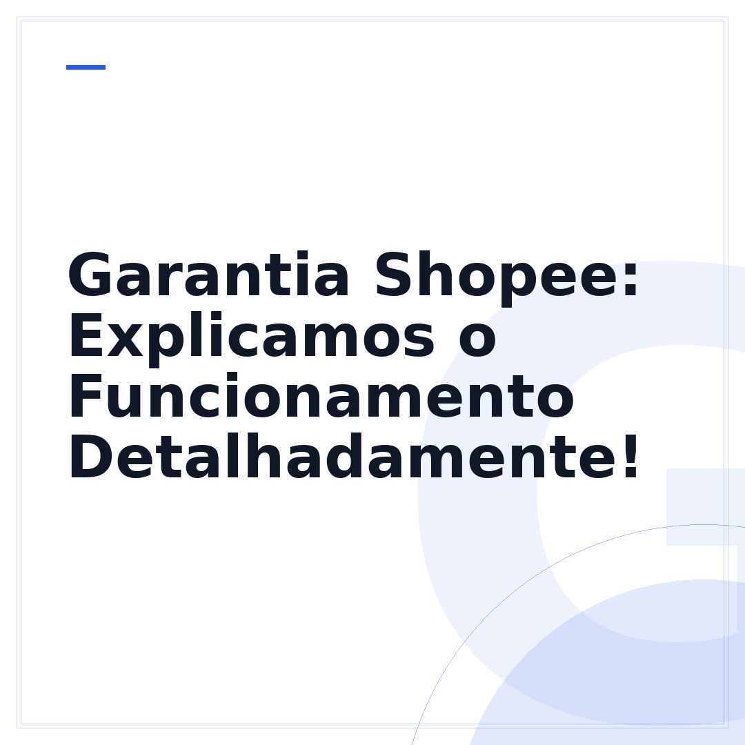 Garantia Shopee: Explicamos o Funcionamento Detalhadamente!