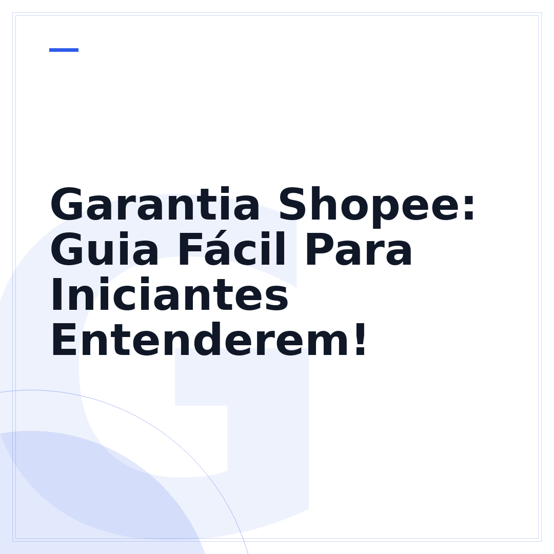 Garantia Shopee: Guia Fácil Para Iniciantes Entenderem!