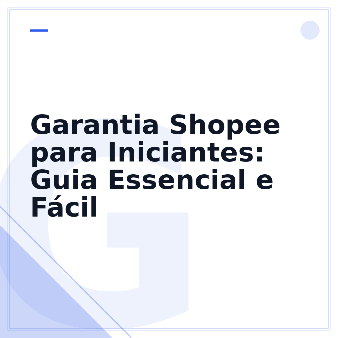 Garantia Shopee para Iniciantes: Guia Essencial e Fácil
